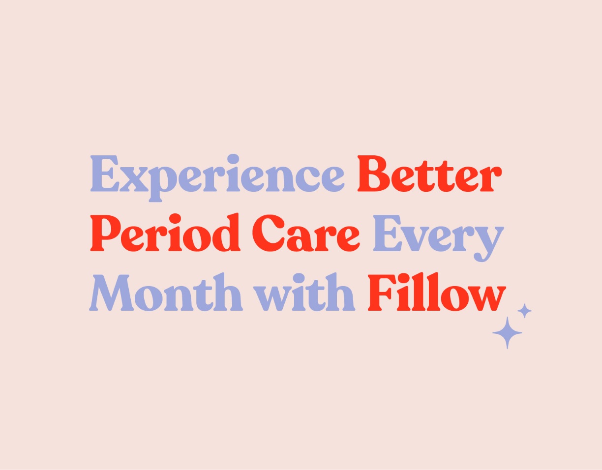 Experience better, period care every month with Fillow